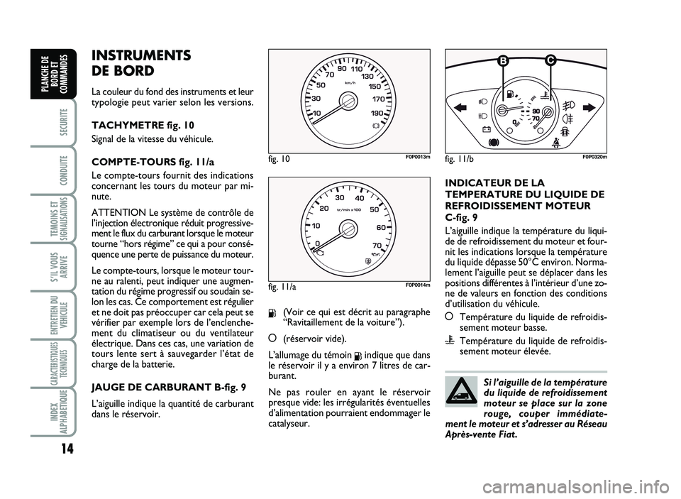FIAT SCUDO 2013 Notice dentretien (in French) 14
SECURITE
CO\fDUITE
TEMOI\fS ETSIG\fALISATIO\fS
SÕIL VOUS
ARRIVE
E\fTRETIE\f DU
VE\bICULE
CARACTERISTIQUES
TEC\b\fIQUES
I\fDEX
ALP\bABETIQUE
PLA\fC\bE DE
BORD ET
COMMA\fDES
IN STR U \f EN TS
D E FIAT SCUDO 2013 Notice dentretien (in French) 14
SECURITE
CO\fDUITE
TEMOI\fS ETSIG\fALISATIO\fS
SÕIL VOUS
ARRIVE
E\fTRETIE\f DU
VE\bICULE
CARACTERISTIQUES
TEC\b\fIQUES
I\fDEX
ALP\bABETIQUE
PLA\fC\bE DE
BORD ET
COMMA\fDES
IN STR U \f EN TS
D E