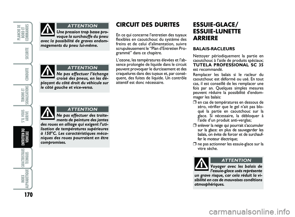 FIAT SCUDO 2013 Notice dentretien (in French) 170
TEMOINS ET
SIGNALISATIONS
CARACTERISTIQUES
TECHNIQUES
INDEX
ALPHABETIQUE
PLANCHE DE
BORD ET
COMMANDES
SECURITE
CONDUITE
S’IL VOUS
ARRIVE
ENTRETIEN DU
VEHICULE
ESSUIE-GLACE/
ESSUIE-LUNETTE
ARRIER FIAT SCUDO 2013 Notice dentretien (in French) 170
TEMOINS ET
SIGNALISATIONS
CARACTERISTIQUES
TECHNIQUES
INDEX
ALPHABETIQUE
PLANCHE DE
BORD ET
COMMANDES
SECURITE
CONDUITE
S’IL VOUS
ARRIVE
ENTRETIEN DU
VEHICULE
ESSUIE-GLACE/
ESSUIE-LUNETTE
ARRIER