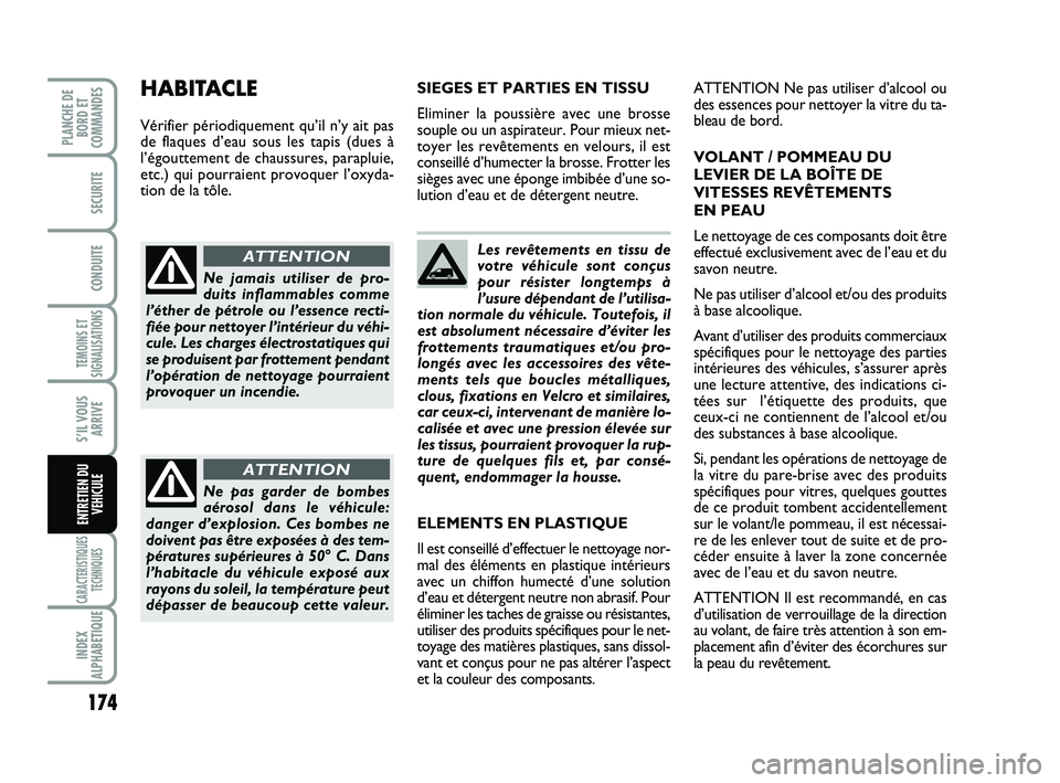 FIAT SCUDO 2013 Notice dentretien (in French) 174
TEMOINS ET
SIGNALISATIONS
CARACTERISTIQUES
TECHNIQUES
INDEX
ALPHABETIQUE
PLANCHE DE
BORD ET
COMMANDES
SECURITE
CONDUITE
S’IL VOUS
ARRIVE
ENTRETIEN DU
VEHICULE
Les revêtements en tissu de
votre FIAT SCUDO 2013 Notice dentretien (in French) 174
TEMOINS ET
SIGNALISATIONS
CARACTERISTIQUES
TECHNIQUES
INDEX
ALPHABETIQUE
PLANCHE DE
BORD ET
COMMANDES
SECURITE
CONDUITE
S’IL VOUS
ARRIVE
ENTRETIEN DU
VEHICULE
Les revêtements en tissu de
votre