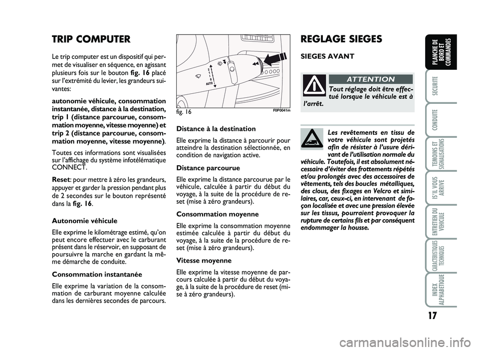 FIAT SCUDO 2013  Notice dentretien (in French) Les  re vê te m en ts   e n  tis su  d e
vo tr e  vé h ic u le  so nt  p ro je té s
a fin  d e r é sis te r à  l’u su re  d éri�
v a nt d e l ’ u tilis a tio n n o rm ale  d u
vé h ic u 