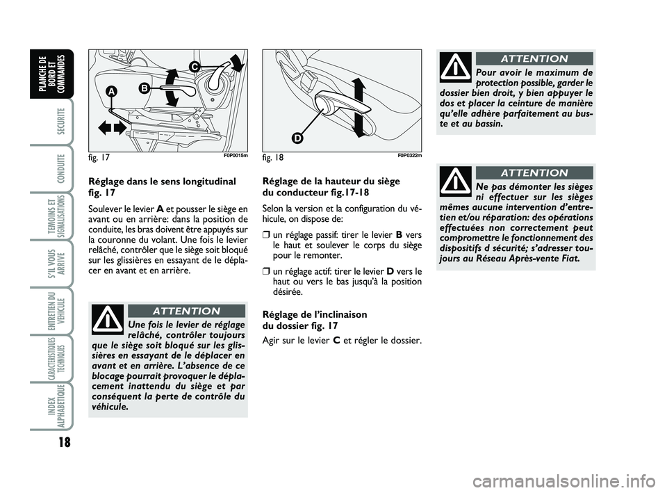 FIAT SCUDO 2013  Notice dentretien (in French) 18
SECURITE
CONDUITE
TEMOINS ETSIGNALISATIONS
S’IL VOUS
ARRIVE
ENTRETIEN DU
VEHICULE
CARACTERISTIQUES
TECHNIQUES
INDEX
ALPHABETIQUE
PLANCHE DE
BORD ET
COMMANDES
Réglage dans le sens longitudinal
fi