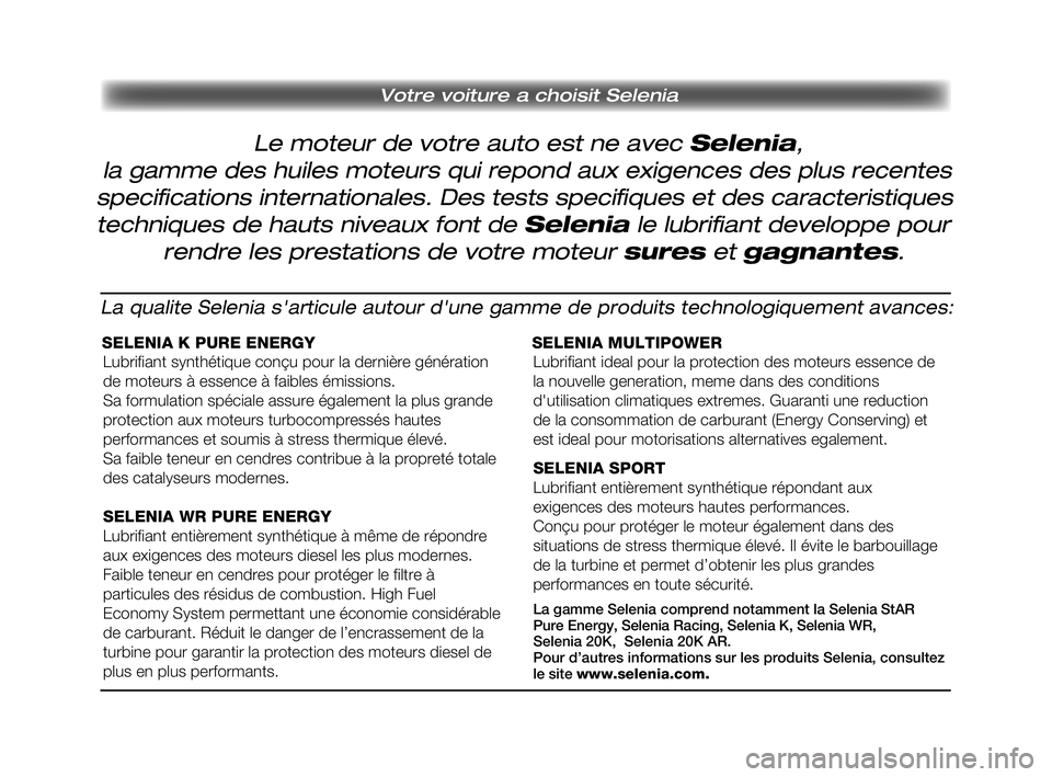 FIAT SCUDO 2013  Notice dentretien (in French) Le moteur de votre auto est ne avec Selenia, 
 Votre voiture a choisit Selenia
la gamme des huiles moteurs qui repond aux exigences des plus recentes
specifications internationales. Des tests specifiq