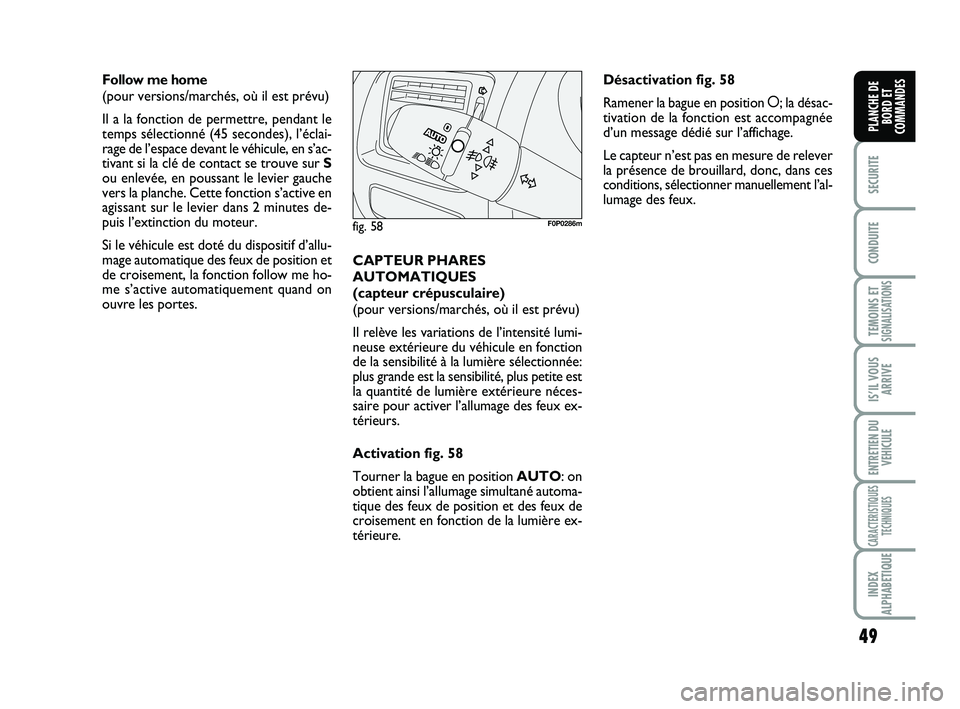 FIAT SCUDO 2013 Notice dentretien (in French) 49
SECURITE
CONDUITE
TEMOINS ETSIGNALISATIONS
IS’IL VOUS
ARRIVE
ENTRETIEN DU
VEHICULE
CARACTERISTIQUES
TECHNIQUES
INDEX
ALPHABETIQUE
PLANCHE DE
BORD ET
COMMANDES
Follow me home
(pour versions/march FIAT SCUDO 2013 Notice dentretien (in French) 49
SECURITE
CONDUITE
TEMOINS ETSIGNALISATIONS
IS’IL VOUS
ARRIVE
ENTRETIEN DU
VEHICULE
CARACTERISTIQUES
TECHNIQUES
INDEX
ALPHABETIQUE
PLANCHE DE
BORD ET
COMMANDES
Follow me home
(pour versions/march