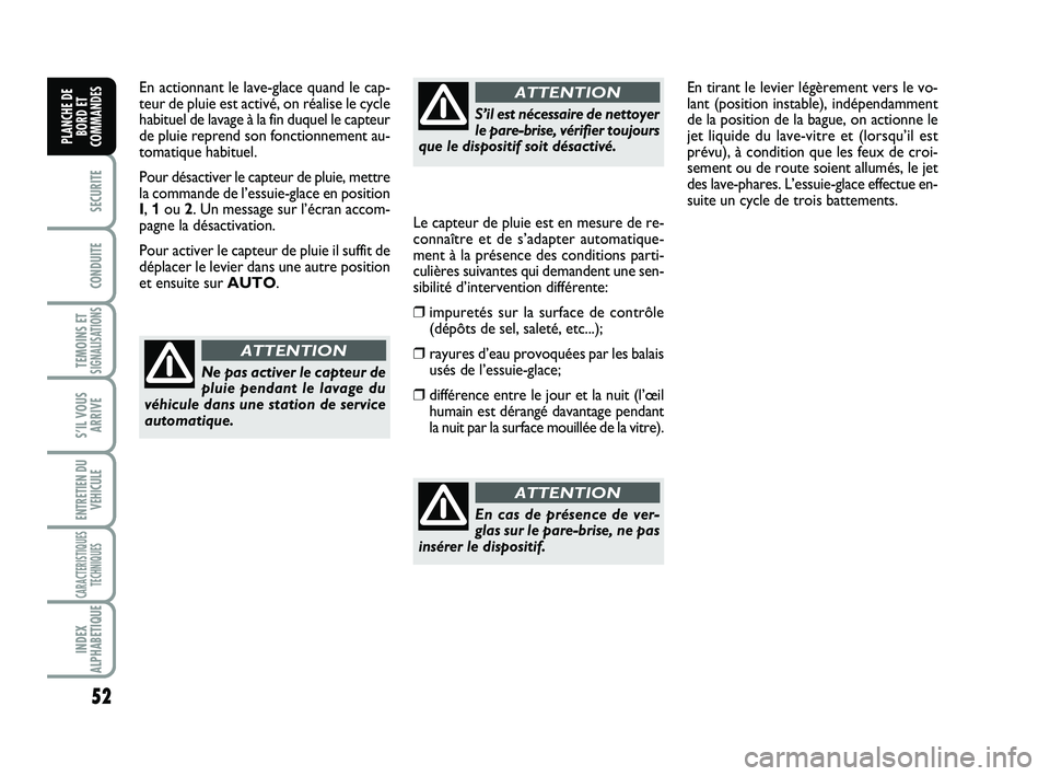 FIAT SCUDO 2013 Notice dentretien (in French) 52
SECURITE
CONDUITE
TEMOINS ETSIGNALISATIONS
S’IL VOUS
ARRIVE
ENTRETIEN DU
VEHICULE
CARACTERISTIQUES
TECHNIQUES
INDEX
ALPHABETIQUE
PLANCHE DE
BORD ET
COMMANDES
En actionnant le lave-glace quand le FIAT SCUDO 2013 Notice dentretien (in French) 52
SECURITE
CONDUITE
TEMOINS ETSIGNALISATIONS
S’IL VOUS
ARRIVE
ENTRETIEN DU
VEHICULE
CARACTERISTIQUES
TECHNIQUES
INDEX
ALPHABETIQUE
PLANCHE DE
BORD ET
COMMANDES
En actionnant le lave-glace quand le