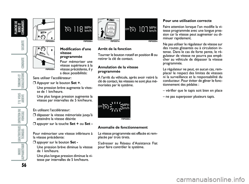 FIAT SCUDO 2013 Notice dentretien (in French) 56
SECURITE
CONDUITE
TEMOINS ETSIGNALISATIONS
S’IL VOUS
ARRIVE
ENTRETIEN DU
VEHICULE
CARACTERISTIQUES
TECHNIQUES
INDEX
ALPHABETIQUE
PLANCHE DE
BORD ET
COMMANDES
Modification d’une
vitesse
program FIAT SCUDO 2013 Notice dentretien (in French) 56
SECURITE
CONDUITE
TEMOINS ETSIGNALISATIONS
S’IL VOUS
ARRIVE
ENTRETIEN DU
VEHICULE
CARACTERISTIQUES
TECHNIQUES
INDEX
ALPHABETIQUE
PLANCHE DE
BORD ET
COMMANDES
Modification d’une
vitesse
program