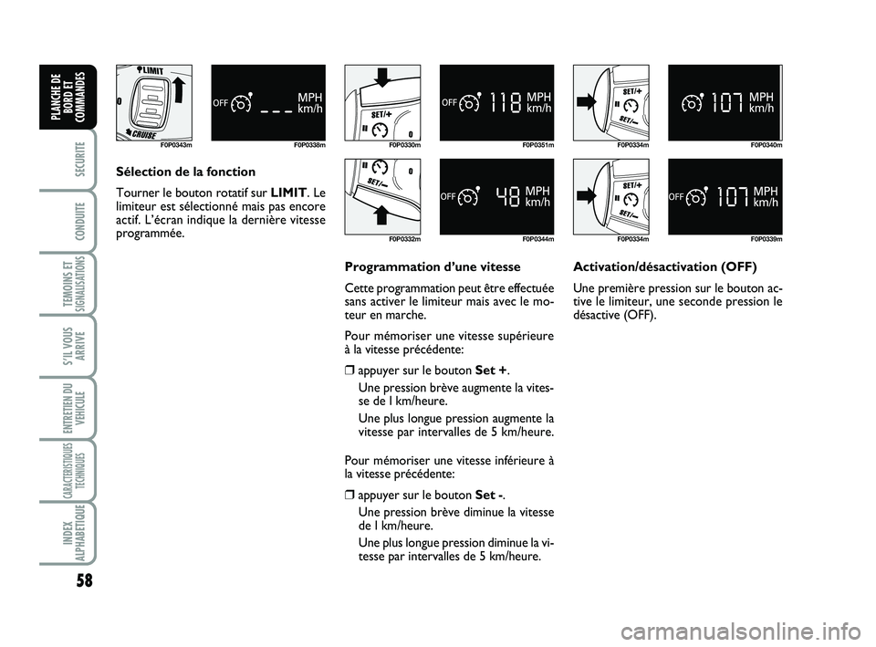 FIAT SCUDO 2013 Notice dentretien (in French) 58
SECURITE
CONDUITE
TEMOINS ETSIGNALISATIONS
S’IL VOUS
ARRIVE
ENTRETIEN DU
VEHICULE
CARACTERISTIQUES
TECHNIQUES
INDEX
ALPHABETIQUE
PLANCHE DE
BORD ET
COMMANDES
F0P0343m F0P0338m
Sélection de la fo FIAT SCUDO 2013 Notice dentretien (in French) 58
SECURITE
CONDUITE
TEMOINS ETSIGNALISATIONS
S’IL VOUS
ARRIVE
ENTRETIEN DU
VEHICULE
CARACTERISTIQUES
TECHNIQUES
INDEX
ALPHABETIQUE
PLANCHE DE
BORD ET
COMMANDES
F0P0343m F0P0338m
Sélection de la fo