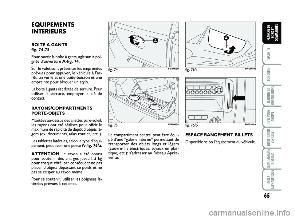 FIAT SCUDO 2013 Notice dentretien (in French) 65
SECURITE
CONDUITE
TEMOINS ETSIGNALISATIONS
IS’IL VOUS
ARRIVE
ENTRETIEN DU
VEHICULE
CARACTERISTIQUES
TECHNIQUES
INDEX
ALPHABETIQUE
PLANCHE DE
BORD ET
COMMANDES
fig. 75F0P0066m
fig. 74F0P0065mfig. FIAT SCUDO 2013 Notice dentretien (in French) 65
SECURITE
CONDUITE
TEMOINS ETSIGNALISATIONS
IS’IL VOUS
ARRIVE
ENTRETIEN DU
VEHICULE
CARACTERISTIQUES
TECHNIQUES
INDEX
ALPHABETIQUE
PLANCHE DE
BORD ET
COMMANDES
fig. 75F0P0066m
fig. 74F0P0065mfig.