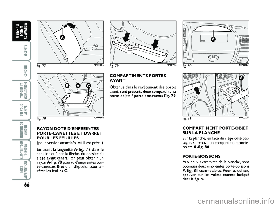 FIAT SCUDO 2013 Notice dentretien (in French) 66
SECURITE
CONDUITE
TEMOINS ETSIGNALISATIONS
S’IL VOUS
ARRIVE
ENTRETIEN DU
VEHICULE
CARACTERISTIQUES
TECHNIQUES
INDEX
ALPHABETIQUE
PLANCHE DE
BORD ET
COMMANDES
COMPARTIMENTS PORTES
AVANT
Obtenus da FIAT SCUDO 2013 Notice dentretien (in French) 66
SECURITE
CONDUITE
TEMOINS ETSIGNALISATIONS
S’IL VOUS
ARRIVE
ENTRETIEN DU
VEHICULE
CARACTERISTIQUES
TECHNIQUES
INDEX
ALPHABETIQUE
PLANCHE DE
BORD ET
COMMANDES
COMPARTIMENTS PORTES
AVANT
Obtenus da