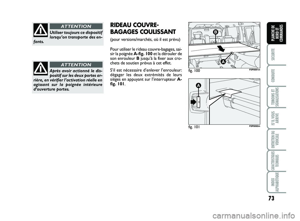 FIAT SCUDO 2013 Notice dentretien (in French) 73
SECURITE
CONDUITE
TEMOINS ETSIGNALISATIONS
IS’IL VOUS
ARRIVE
ENTRETIEN DU
VEHICULE
CARACTERISTIQUES
TECHNIQUES
INDEX
ALPHABETIQUE
PLANCHE DE
BORD ET
COMMANDES
Utiliser toujours ce dispositif
lors FIAT SCUDO 2013 Notice dentretien (in French) 73
SECURITE
CONDUITE
TEMOINS ETSIGNALISATIONS
IS’IL VOUS
ARRIVE
ENTRETIEN DU
VEHICULE
CARACTERISTIQUES
TECHNIQUES
INDEX
ALPHABETIQUE
PLANCHE DE
BORD ET
COMMANDES
Utiliser toujours ce dispositif
lors