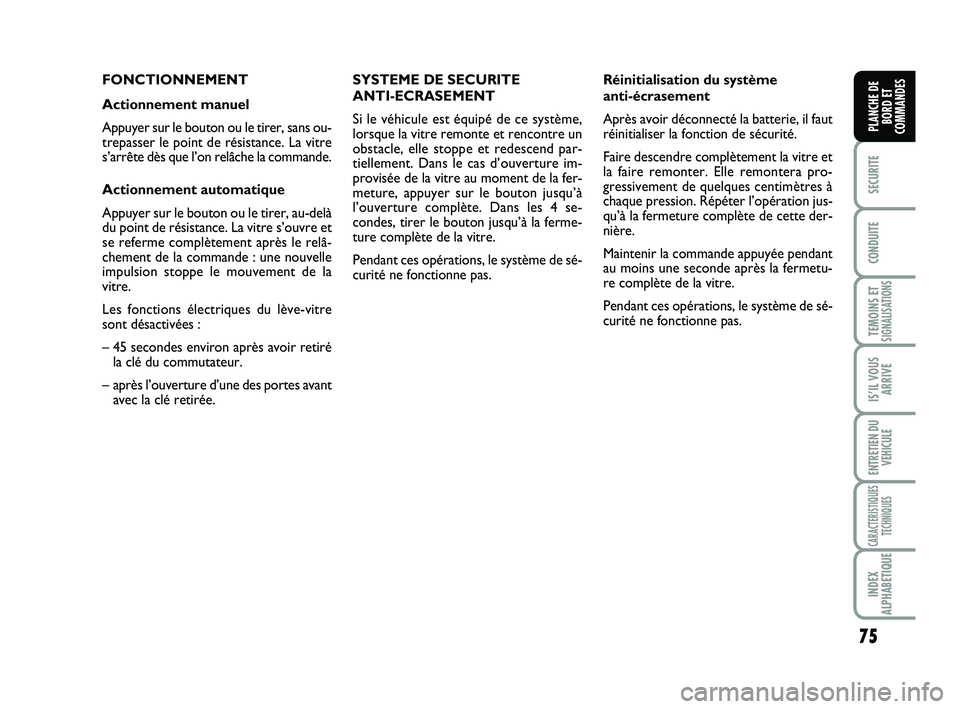 FIAT SCUDO 2013 Notice dentretien (in French) 75
SECURITE
CONDUITE
TEMOINS ETSIGNALISATIONS
IS’IL VOUS
ARRIVE
ENTRETIEN DU
VEHICULE
CARACTERISTIQUES
TECHNIQUES
INDEX
ALPHABETIQUE
PLANCHE DE
BORD ET
COMMANDES
FONCTIONNEMENT
Actionnement manuel
A FIAT SCUDO 2013 Notice dentretien (in French) 75
SECURITE
CONDUITE
TEMOINS ETSIGNALISATIONS
IS’IL VOUS
ARRIVE
ENTRETIEN DU
VEHICULE
CARACTERISTIQUES
TECHNIQUES
INDEX
ALPHABETIQUE
PLANCHE DE
BORD ET
COMMANDES
FONCTIONNEMENT
Actionnement manuel
A