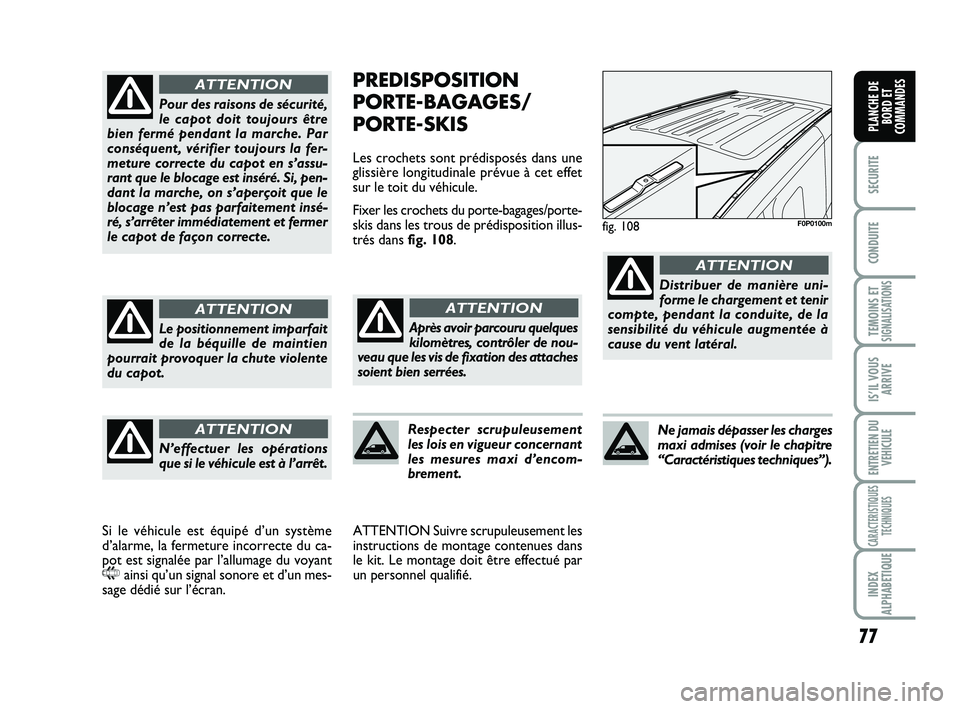 FIAT SCUDO 2013 Notice dentretien (in French) 77
SECURITE
CONDUITE
TEMOINS ETSIGNALISATIONS
IS’IL VOUS
ARRIVE
ENTRETIEN DU
VEHICULE
CARACTERISTIQUES
TECHNIQUES
INDEX
ALPHABETIQUE
PLANCHE DE
BORD ET
COMMANDES
PREDISPOSITION
PORTE-BAGAGES/
PORTE- FIAT SCUDO 2013 Notice dentretien (in French) 77
SECURITE
CONDUITE
TEMOINS ETSIGNALISATIONS
IS’IL VOUS
ARRIVE
ENTRETIEN DU
VEHICULE
CARACTERISTIQUES
TECHNIQUES
INDEX
ALPHABETIQUE
PLANCHE DE
BORD ET
COMMANDES
PREDISPOSITION
PORTE-BAGAGES/
PORTE-