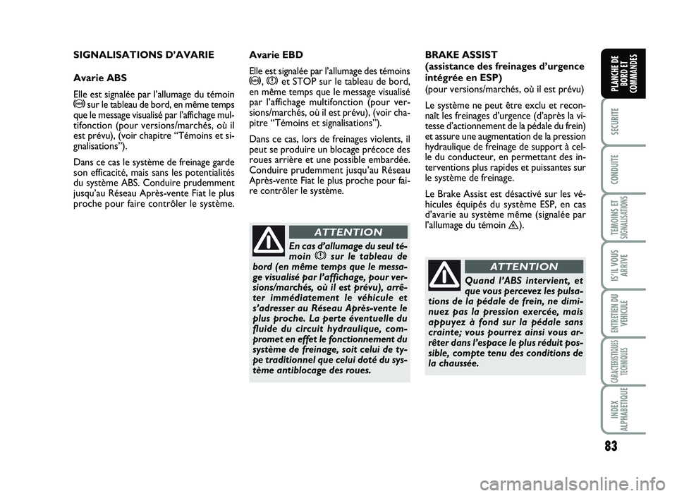 FIAT SCUDO 2013 Notice dentretien (in French) \b3
SECURITE
CO\fDUITE
TEMOI\fS ETSIG\fALISATIO\fS
ISÕIL VOUS
ARRIVE
E\fTRETIE\f DU
VE\bICULE
CARACTERISTIQUES
TEC\b\fIQUES
I\fDEX
ALP\bABETIQUE
PLA\fC\bE DE
BORD ET
COMMA\fDES
SIG N ALIS A TIO NS D FIAT SCUDO 2013 Notice dentretien (in French) \b3
SECURITE
CO\fDUITE
TEMOI\fS ETSIG\fALISATIO\fS
ISÕIL VOUS
ARRIVE
E\fTRETIE\f DU
VE\bICULE
CARACTERISTIQUES
TEC\b\fIQUES
I\fDEX
ALP\bABETIQUE
PLA\fC\bE DE
BORD ET
COMMA\fDES
SIG N ALIS A TIO NS D