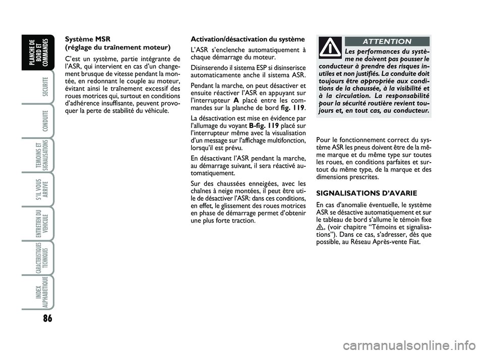 FIAT SCUDO 2013 Notice dentretien (in French) \b6
SECURITE
CO\fDUITE
TEMOI\fS ETSIG\fALISATIO\fS
SÕIL VOUS
ARRIVE
E\fTRETIE\f DU
VE\bICULE
CARACTERISTIQUES
TEC\b\fIQUES
I\fDEX
ALP\bABETIQUE
PLA\fC\bE DE
BORD ET
COMMA\fDES
Systè m e M SR
(r é FIAT SCUDO 2013 Notice dentretien (in French) \b6
SECURITE
CO\fDUITE
TEMOI\fS ETSIG\fALISATIO\fS
SÕIL VOUS
ARRIVE
E\fTRETIE\f DU
VE\bICULE
CARACTERISTIQUES
TEC\b\fIQUES
I\fDEX
ALP\bABETIQUE
PLA\fC\bE DE
BORD ET
COMMA\fDES
Systè m e M SR
(r é