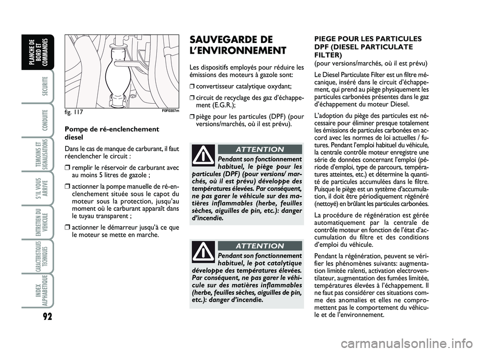FIAT SCUDO 2013 Notice dentretien (in French) 92
SECURITE
CO\fDUITE
TEMOI\fS ETSIG\fALISATIO\fS
SÕIL VOUS
ARRIVE
E\fTRETIE\f DU
VE\bICULE
CARACTERISTIQUES
TEC\b\fIQUES
I\fDEX
ALP\bABETIQUE
PLA\fC\bE DE
BORD ET
COMMA\fDES
S A UV\bG ARD \b D \b
\f FIAT SCUDO 2013 Notice dentretien (in French) 92
SECURITE
CO\fDUITE
TEMOI\fS ETSIG\fALISATIO\fS
SÕIL VOUS
ARRIVE
E\fTRETIE\f DU
VE\bICULE
CARACTERISTIQUES
TEC\b\fIQUES
I\fDEX
ALP\bABETIQUE
PLA\fC\bE DE
BORD ET
COMMA\fDES
S A UV\bG ARD \b D \b
\f