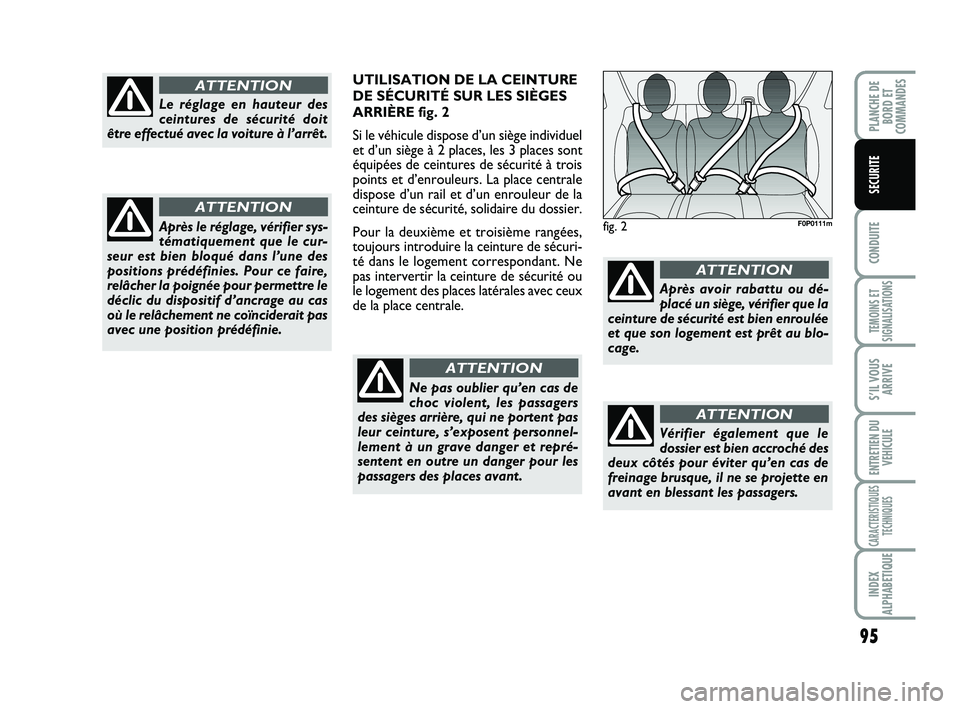 FIAT SCUDO 2013 Notice dentretien (in French) 95
CONDUITE
TEMOINS ET
SIGNALISATIONS
S’IL VOUS
ARRIVE
ENTRETIEN DU
VEHICULE
CARACTERISTIQUES
TECHNIQUES
INDEX
ALPHABETIQUE
PLANCHE DE
BORD ET
COMMANDES
SECURITE
fig. 2F0P0111m
Le réglage en hauteu FIAT SCUDO 2013 Notice dentretien (in French) 95
CONDUITE
TEMOINS ET
SIGNALISATIONS
S’IL VOUS
ARRIVE
ENTRETIEN DU
VEHICULE
CARACTERISTIQUES
TECHNIQUES
INDEX
ALPHABETIQUE
PLANCHE DE
BORD ET
COMMANDES
SECURITE
fig. 2F0P0111m
Le réglage en hauteu