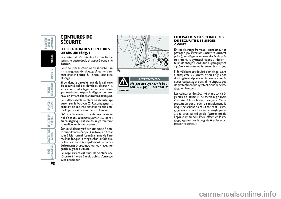 FIAT SCUDO 2014 Notice dentretien (in French) 98CONDUITETEMOINS ET
SIGNALISATIONSS’IL VOUS
ARRIVEENTRETIEN DU
VEHICULECARACTERISTIQUES
TECHNIQUESINDEX
ALPHABETIQUEPLANCHE DE
BORD ET
COMMANDES
SECURITE
CEINTURES DE
SÉCURITÉUTILISATION DES CEIN FIAT SCUDO 2014 Notice dentretien (in French) 98CONDUITETEMOINS ET
SIGNALISATIONSS’IL VOUS
ARRIVEENTRETIEN DU
VEHICULECARACTERISTIQUES
TECHNIQUESINDEX
ALPHABETIQUEPLANCHE DE
BORD ET
COMMANDES
SECURITE
CEINTURES DE
SÉCURITÉUTILISATION DES CEIN