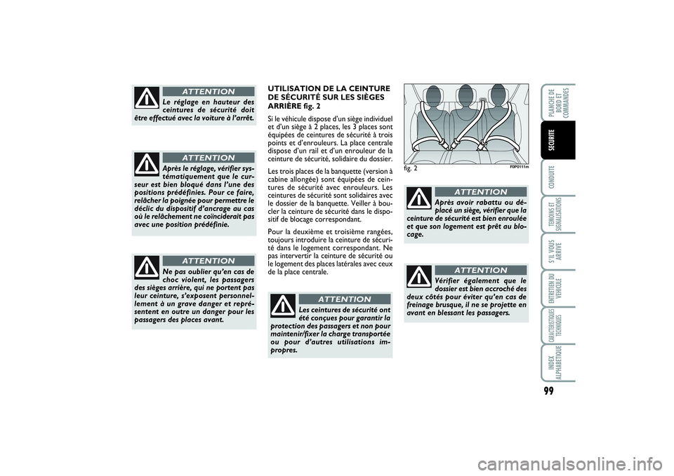 FIAT SCUDO 2014 Notice dentretien (in French) 99
CONDUITETEMOINS ET
SIGNALISATIONSS’IL VOUS
ARRIVEENTRETIEN DU
VEHICULECARACTERISTIQUES
TECHNIQUESINDEX
ALPHABETIQUEPLANCHE DE
BORD ET
COMMANDESSECURITE
fig. 2
F0P0111m
Le réglage en hauteur des
FIAT SCUDO 2014 Notice dentretien (in French) 99
CONDUITETEMOINS ET
SIGNALISATIONSS’IL VOUS
ARRIVEENTRETIEN DU
VEHICULECARACTERISTIQUES
TECHNIQUESINDEX
ALPHABETIQUEPLANCHE DE
BORD ET
COMMANDESSECURITE
fig. 2
F0P0111m
Le réglage en hauteur des