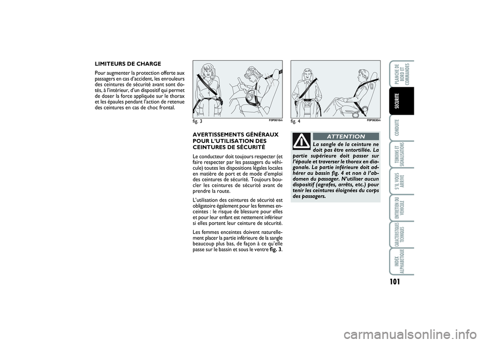 FIAT SCUDO 2014 Notice dentretien (in French) 101
CONDUITETEMOINS ET
SIGNALISATIONSS’IL VOUS
ARRIVEENTRETIEN DU
VEHICULECARACTERISTIQUES
TECHNIQUESINDEX
ALPHABETIQUEPLANCHE DE
BORD ET
COMMANDESSECURITE
LIMITEURS DE CHARGE
Pour augmenter la prot FIAT SCUDO 2014 Notice dentretien (in French) 101
CONDUITETEMOINS ET
SIGNALISATIONSS’IL VOUS
ARRIVEENTRETIEN DU
VEHICULECARACTERISTIQUES
TECHNIQUESINDEX
ALPHABETIQUEPLANCHE DE
BORD ET
COMMANDESSECURITE
LIMITEURS DE CHARGE
Pour augmenter la prot