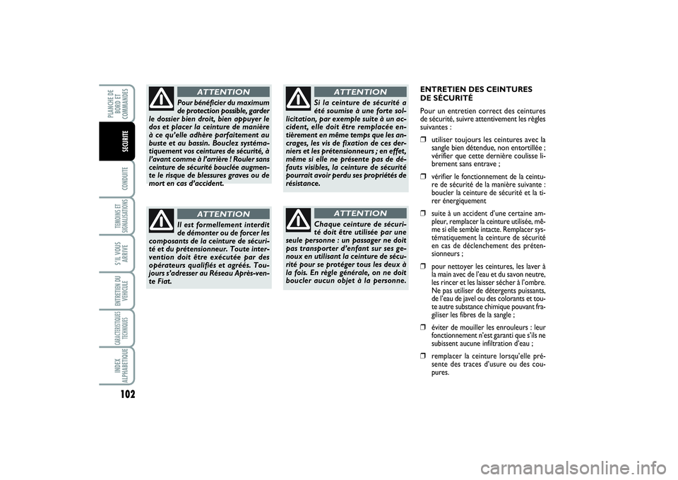 FIAT SCUDO 2014 Notice dentretien (in French) 102CONDUITETEMOINS ET
SIGNALISATIONSS’IL VOUS
ARRIVEENTRETIEN DU
VEHICULECARACTERISTIQUES
TECHNIQUESINDEX
ALPHABETIQUEPLANCHE DE
BORD ET
COMMANDES
SECURITE
ENTRETIEN DES CEINTURES
DE SÉCURITÉ
Pour FIAT SCUDO 2014 Notice dentretien (in French) 102CONDUITETEMOINS ET
SIGNALISATIONSS’IL VOUS
ARRIVEENTRETIEN DU
VEHICULECARACTERISTIQUES
TECHNIQUESINDEX
ALPHABETIQUEPLANCHE DE
BORD ET
COMMANDES
SECURITE
ENTRETIEN DES CEINTURES
DE SÉCURITÉ
Pour