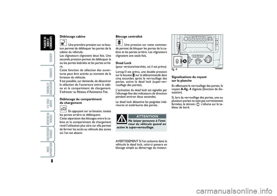 FIAT SCUDO 2014 Notice dentretien (in French) 8SECURITECONDUITETEMOINS ETSIGNALISATIONSS’IL VOUS
ARRIVEENTRETIEN DU
VEHICULECARACTERISTIQUES
TECHNIQUESINDEX
ALPHABETIQUEPLANCHE DE
BORD ET
COMMANDES
Blocage centralisé
Une pression sur cette com FIAT SCUDO 2014 Notice dentretien (in French) 8SECURITECONDUITETEMOINS ETSIGNALISATIONSS’IL VOUS
ARRIVEENTRETIEN DU
VEHICULECARACTERISTIQUES
TECHNIQUESINDEX
ALPHABETIQUEPLANCHE DE
BORD ET
COMMANDES
Blocage centralisé
Une pression sur cette com