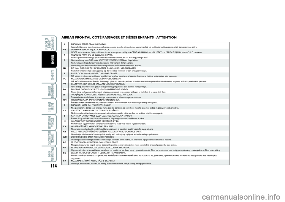 FIAT SCUDO 2014 Notice dentretien (in French) 114CONDUITETEMOINS ET
SIGNALISATIONSS’IL VOUS
ARRIVEENTRETIEN DU
VEHICULECARACTERISTIQUES
TECHNIQUESINDEX
ALPHABETIQUEPLANCHE DE
BORD ET
COMMANDES
SECURITE
AIRBAG FRONTAL CÔTÉ PASSAGER ET SIÈGES FIAT SCUDO 2014 Notice dentretien (in French) 114CONDUITETEMOINS ET
SIGNALISATIONSS’IL VOUS
ARRIVEENTRETIEN DU
VEHICULECARACTERISTIQUES
TECHNIQUESINDEX
ALPHABETIQUEPLANCHE DE
BORD ET
COMMANDES
SECURITE
AIRBAG FRONTAL CÔTÉ PASSAGER ET SIÈGES