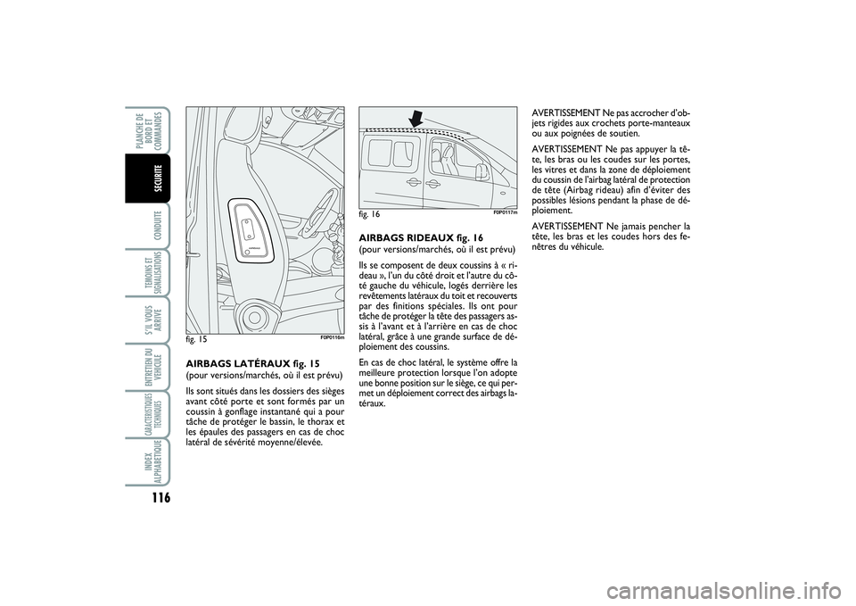 FIAT SCUDO 2014 Notice dentretien (in French) 116CONDUITETEMOINS ET
SIGNALISATIONSS’IL VOUS
ARRIVEENTRETIEN DU
VEHICULECARACTERISTIQUES
TECHNIQUESINDEX
ALPHABETIQUEPLANCHE DE
BORD ET
COMMANDES
SECURITE
AVERTISSEMENT Ne pas accrocher d’ob-
jet FIAT SCUDO 2014 Notice dentretien (in French) 116CONDUITETEMOINS ET
SIGNALISATIONSS’IL VOUS
ARRIVEENTRETIEN DU
VEHICULECARACTERISTIQUES
TECHNIQUESINDEX
ALPHABETIQUEPLANCHE DE
BORD ET
COMMANDES
SECURITE
AVERTISSEMENT Ne pas accrocher d’ob-
jet