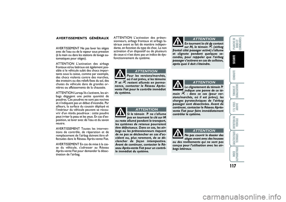 FIAT SCUDO 2014 Notice dentretien (in French) 117
CONDUITETEMOINS ET
SIGNALISATIONSS’IL VOUS
ARRIVEENTRETIEN DU
VEHICULECARACTERISTIQUES
TECHNIQUESINDEX
ALPHABETIQUEPLANCHE DE
BORD ET
COMMANDESSECURITE
AVERTISSEMENTS GÉNÉRAUX
Si le témoin
FIAT SCUDO 2014 Notice dentretien (in French) 117
CONDUITETEMOINS ET
SIGNALISATIONSS’IL VOUS
ARRIVEENTRETIEN DU
VEHICULECARACTERISTIQUES
TECHNIQUESINDEX
ALPHABETIQUEPLANCHE DE
BORD ET
COMMANDESSECURITE
AVERTISSEMENTS GÉNÉRAUX
Si le témoin