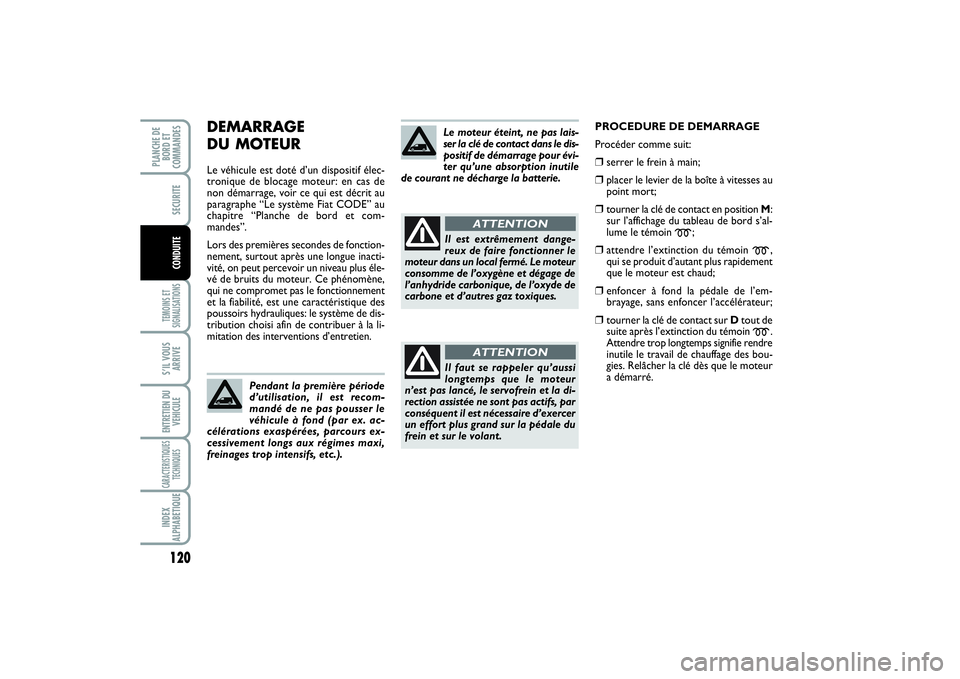 FIAT SCUDO 2014 Notice dentretien (in French) 120TEMOINS ET
SIGNALISATIONSS’IL VOUS
ARRIVEENTRETIEN DU
VEHICULECARACTERISTIQUES
TECHNIQUESINDEX
ALPHABETIQUEPLANCHE DE
BORD ET
COMMANDES
SECURITECONDUITE
DEMARRAGE
DU MOTEURLe véhicule est doté FIAT SCUDO 2014 Notice dentretien (in French) 120TEMOINS ET
SIGNALISATIONSS’IL VOUS
ARRIVEENTRETIEN DU
VEHICULECARACTERISTIQUES
TECHNIQUESINDEX
ALPHABETIQUEPLANCHE DE
BORD ET
COMMANDES
SECURITECONDUITE
DEMARRAGE
DU MOTEURLe véhicule est doté