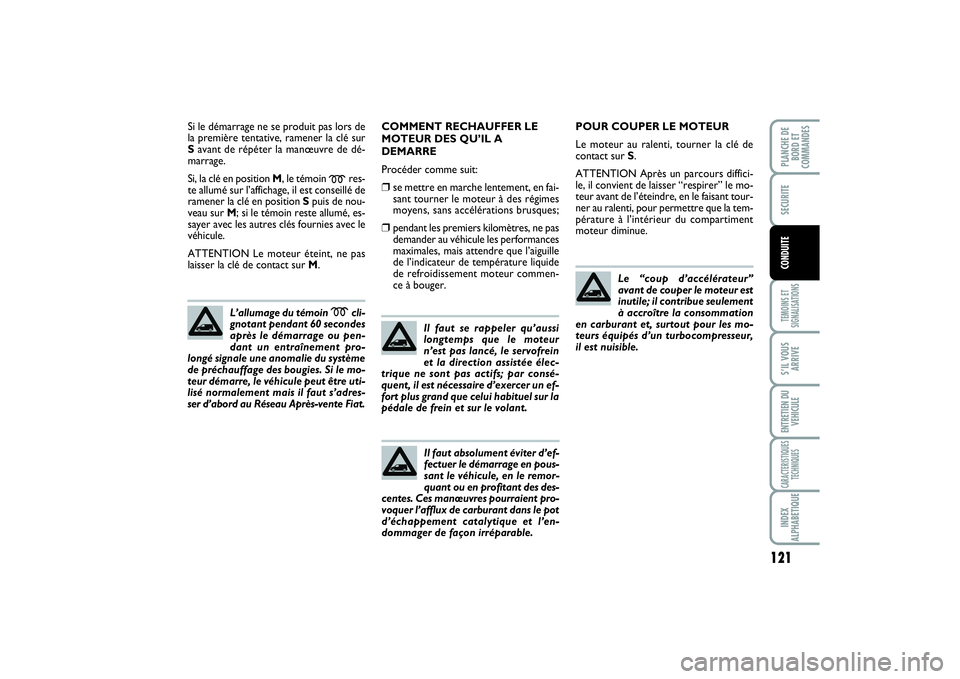 FIAT SCUDO 2014 Notice dentretien (in French) 121
TEMOINS ET
SIGNALISATIONSS’IL VOUS
ARRIVEENTRETIEN DU
VEHICULECARACTERISTIQUES
TECHNIQUESINDEX
ALPHABETIQUEPLANCHE DE
BORD ET
COMMANDESSECURITECONDUITE
Si le démarrage ne se produit pas lors de FIAT SCUDO 2014 Notice dentretien (in French) 121
TEMOINS ET
SIGNALISATIONSS’IL VOUS
ARRIVEENTRETIEN DU
VEHICULECARACTERISTIQUES
TECHNIQUESINDEX
ALPHABETIQUEPLANCHE DE
BORD ET
COMMANDESSECURITECONDUITE
Si le démarrage ne se produit pas lors de