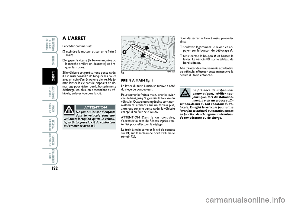 FIAT SCUDO 2014 Notice dentretien (in French) 122TEMOINS ET
SIGNALISATIONSS’IL VOUS
ARRIVEENTRETIEN DU
VEHICULECARACTERISTIQUES
TECHNIQUESINDEX
ALPHABETIQUEPLANCHE DE
BORD ET
COMMANDES
SECURITECONDUITE
FREIN A MAIN fig. 1
Le levier du frein à FIAT SCUDO 2014 Notice dentretien (in French) 122TEMOINS ET
SIGNALISATIONSS’IL VOUS
ARRIVEENTRETIEN DU
VEHICULECARACTERISTIQUES
TECHNIQUESINDEX
ALPHABETIQUEPLANCHE DE
BORD ET
COMMANDES
SECURITECONDUITE
FREIN A MAIN fig. 1
Le levier du frein à