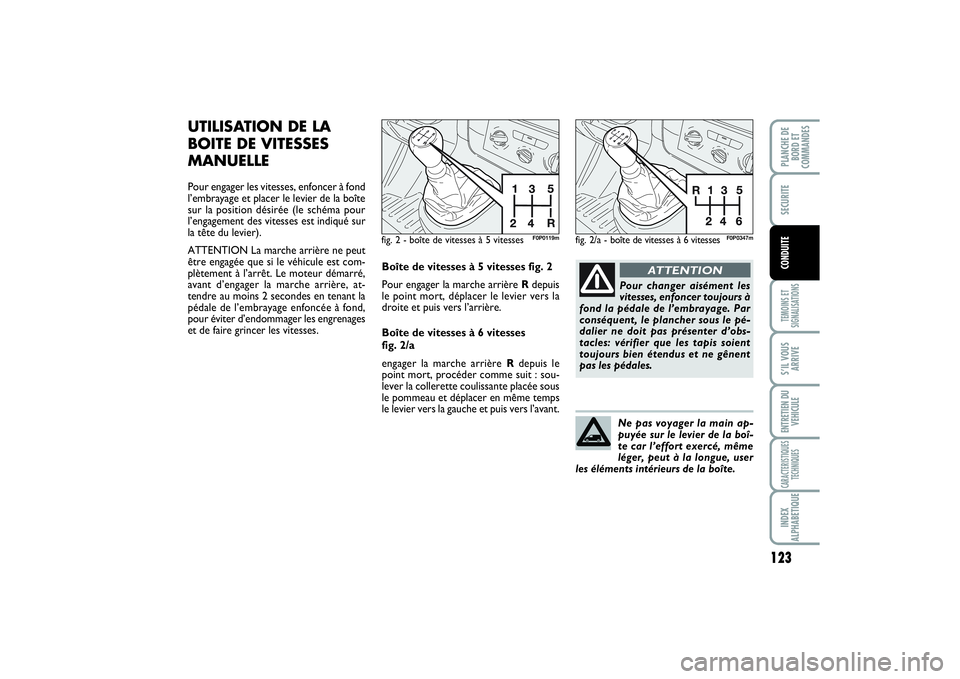 FIAT SCUDO 2014 Notice dentretien (in French) 123
TEMOINS ET
SIGNALISATIONSS’IL VOUS
ARRIVEENTRETIEN DU
VEHICULECARACTERISTIQUES
TECHNIQUESINDEX
ALPHABETIQUEPLANCHE DE
BORD ET
COMMANDESSECURITECONDUITE
UTILISATION DE LA
BOITE DE VITESSES
MANUEL FIAT SCUDO 2014 Notice dentretien (in French) 123
TEMOINS ET
SIGNALISATIONSS’IL VOUS
ARRIVEENTRETIEN DU
VEHICULECARACTERISTIQUES
TECHNIQUESINDEX
ALPHABETIQUEPLANCHE DE
BORD ET
COMMANDESSECURITECONDUITE
UTILISATION DE LA
BOITE DE VITESSES
MANUEL
