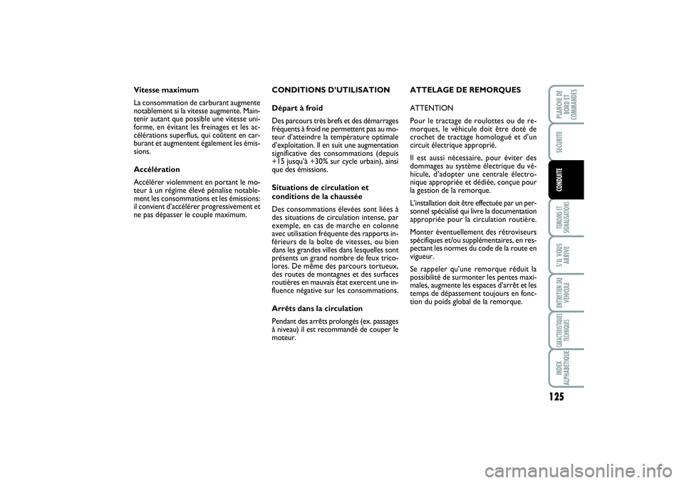 FIAT SCUDO 2014 Notice dentretien (in French) 125
TEMOINS ET
SIGNALISATIONSS’IL VOUS
ARRIVEENTRETIEN DU
VEHICULECARACTERISTIQUES
TECHNIQUESINDEX
ALPHABETIQUEPLANCHE DE
BORD ET
COMMANDESSECURITECONDUITE
CONDITIONS D’UTILISATION
Départ à froi FIAT SCUDO 2014 Notice dentretien (in French) 125
TEMOINS ET
SIGNALISATIONSS’IL VOUS
ARRIVEENTRETIEN DU
VEHICULECARACTERISTIQUES
TECHNIQUESINDEX
ALPHABETIQUEPLANCHE DE
BORD ET
COMMANDESSECURITECONDUITE
CONDITIONS D’UTILISATION
Départ à froi