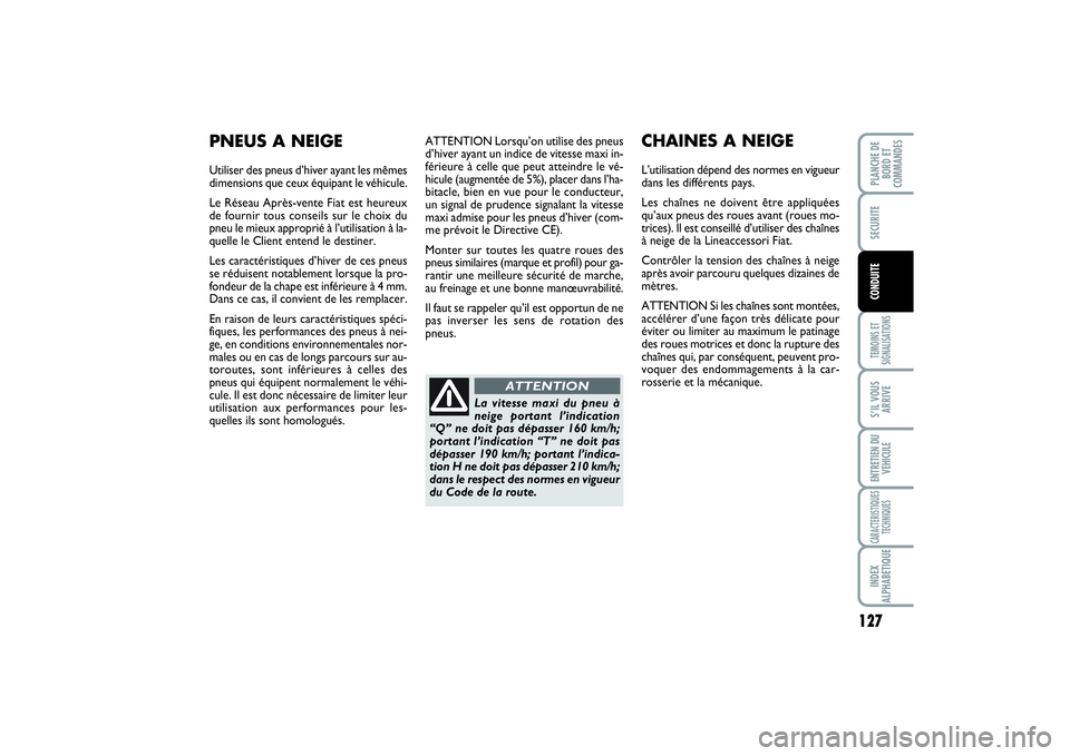 FIAT SCUDO 2014 Notice dentretien (in French) 127
TEMOINS ET
SIGNALISATIONSS’IL VOUS
ARRIVEENTRETIEN DU
VEHICULECARACTERISTIQUES
TECHNIQUESINDEX
ALPHABETIQUEPLANCHE DE
BORD ET
COMMANDESSECURITECONDUITE
ATTENTION Lorsqu’on utilise des pneus
d FIAT SCUDO 2014 Notice dentretien (in French) 127
TEMOINS ET
SIGNALISATIONSS’IL VOUS
ARRIVEENTRETIEN DU
VEHICULECARACTERISTIQUES
TECHNIQUESINDEX
ALPHABETIQUEPLANCHE DE
BORD ET
COMMANDESSECURITECONDUITE
ATTENTION Lorsqu’on utilise des pneus
d