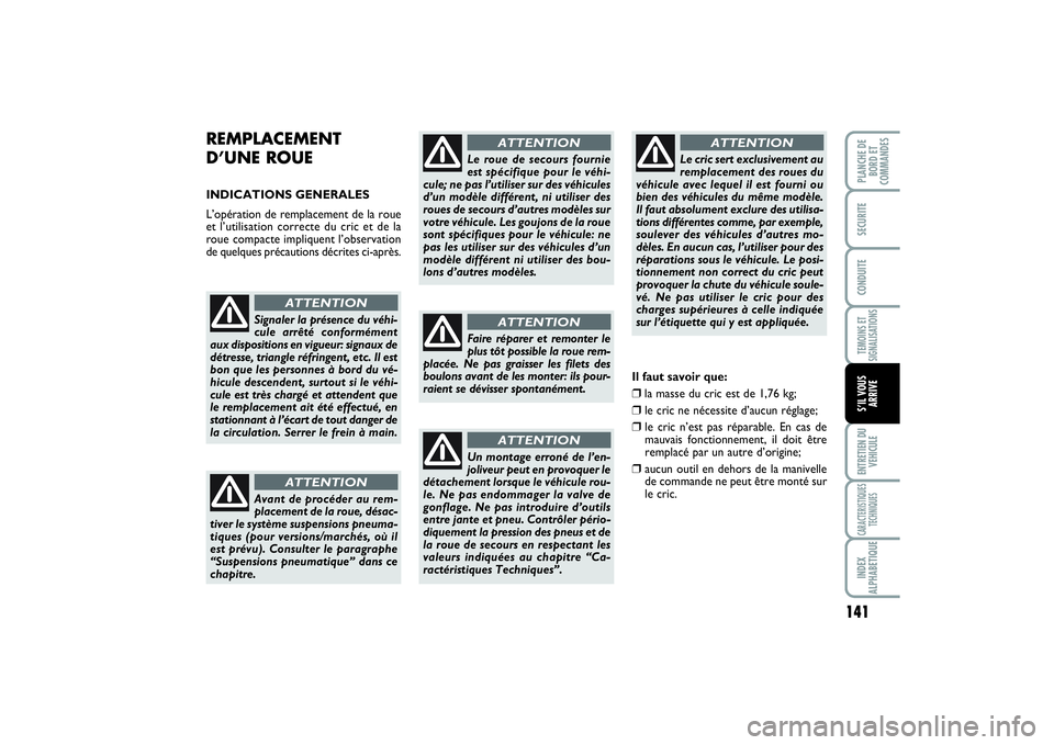 FIAT SCUDO 2014 Notice dentretien (in French) 141
TEMOINS ET
SIGNALISATIONSENTRETIEN DU
VEHICULECARACTERISTIQUES
TECHNIQUESINDEX
ALPHABETIQUEPLANCHE DE
BORD ET
COMMANDES SECURITECONDUITES’IL VOUS
ARRIVE
REMPLACEMENT
D’UNE ROUE INDICATIONS GE FIAT SCUDO 2014 Notice dentretien (in French) 141
TEMOINS ET
SIGNALISATIONSENTRETIEN DU
VEHICULECARACTERISTIQUES
TECHNIQUESINDEX
ALPHABETIQUEPLANCHE DE
BORD ET
COMMANDES SECURITECONDUITES’IL VOUS
ARRIVE
REMPLACEMENT
D’UNE ROUE INDICATIONS GE