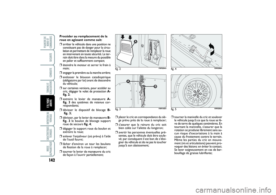 FIAT SCUDO 2014 Notice dentretien (in French) 142TEMOINS ET
SIGNALISATIONSENTRETIEN DU
VEHICULECARACTERISTIQUES
TECHNIQUESINDEX
ALPHABETIQUEPLANCHE DE
BORD ET
COMMANDES
SECURITECONDUITES’IL VOUS
ARRIVE
Procéder au remplacement de la
roue en ag FIAT SCUDO 2014 Notice dentretien (in French) 142TEMOINS ET
SIGNALISATIONSENTRETIEN DU
VEHICULECARACTERISTIQUES
TECHNIQUESINDEX
ALPHABETIQUEPLANCHE DE
BORD ET
COMMANDES
SECURITECONDUITES’IL VOUS
ARRIVE
Procéder au remplacement de la
roue en ag