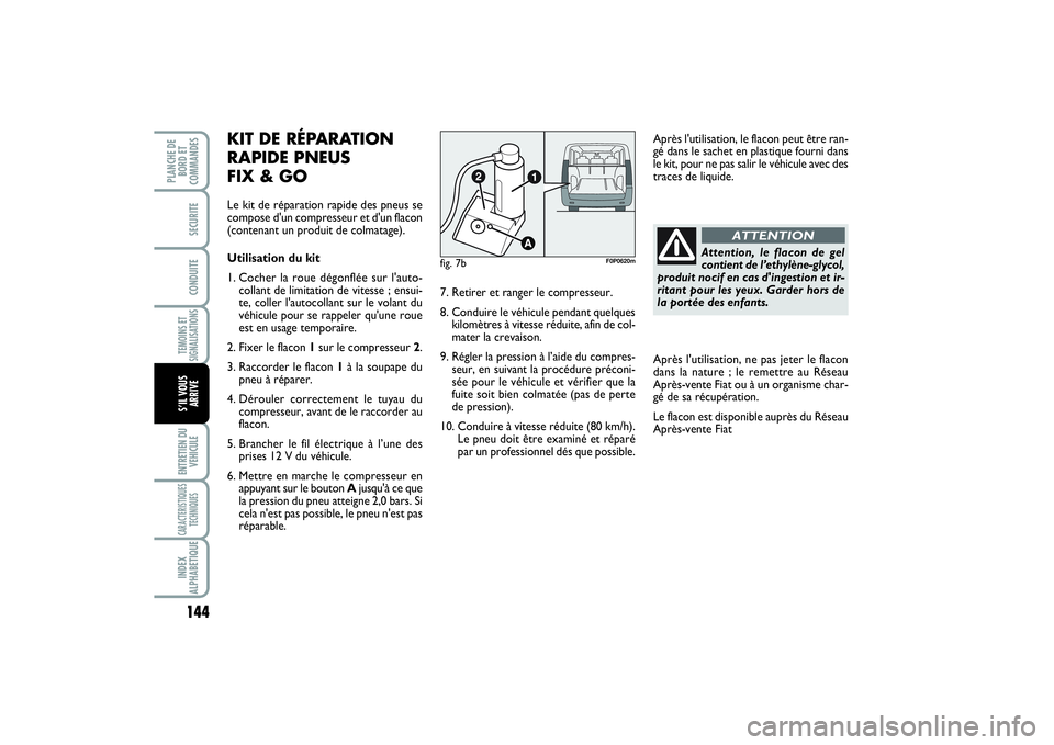 FIAT SCUDO 2014 Notice dentretien (in French) 144TEMOINS ET
SIGNALISATIONSENTRETIEN DU
VEHICULECARACTERISTIQUES
TECHNIQUESINDEX
ALPHABETIQUEPLANCHE DE
BORD ET
COMMANDES
SECURITECONDUITES’IL VOUS
ARRIVE
Attention, le flacon de gel
contient de l FIAT SCUDO 2014 Notice dentretien (in French) 144TEMOINS ET
SIGNALISATIONSENTRETIEN DU
VEHICULECARACTERISTIQUES
TECHNIQUESINDEX
ALPHABETIQUEPLANCHE DE
BORD ET
COMMANDES
SECURITECONDUITES’IL VOUS
ARRIVE
Attention, le flacon de gel
contient de l