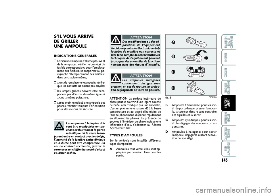 FIAT SCUDO 2014 Notice dentretien (in French) 145
TEMOINS ET
SIGNALISATIONSENTRETIEN DU
VEHICULECARACTERISTIQUES
TECHNIQUESINDEX
ALPHABETIQUEPLANCHE DE
BORD ET
COMMANDES SECURITECONDUITES’IL VOUS
ARRIVE
S’IL VOUS ARRIVE
DE GRILLER
UNE AMPOU FIAT SCUDO 2014 Notice dentretien (in French) 145
TEMOINS ET
SIGNALISATIONSENTRETIEN DU
VEHICULECARACTERISTIQUES
TECHNIQUESINDEX
ALPHABETIQUEPLANCHE DE
BORD ET
COMMANDES SECURITECONDUITES’IL VOUS
ARRIVE
S’IL VOUS ARRIVE
DE GRILLER
UNE AMPOU