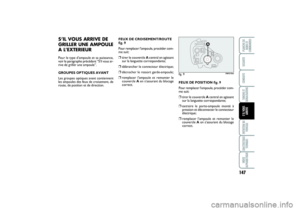 FIAT SCUDO 2014 Notice dentretien (in French) 147
TEMOINS ET
SIGNALISATIONSENTRETIEN DU
VEHICULECARACTERISTIQUES
TECHNIQUESINDEX
ALPHABETIQUEPLANCHE DE
BORD ET
COMMANDES SECURITECONDUITES’IL VOUS
ARRIVE
S’IL VOUS ARRIVE DE
GRILLER UNE AMPOULE FIAT SCUDO 2014 Notice dentretien (in French) 147
TEMOINS ET
SIGNALISATIONSENTRETIEN DU
VEHICULECARACTERISTIQUES
TECHNIQUESINDEX
ALPHABETIQUEPLANCHE DE
BORD ET
COMMANDES SECURITECONDUITES’IL VOUS
ARRIVE
S’IL VOUS ARRIVE DE
GRILLER UNE AMPOULE