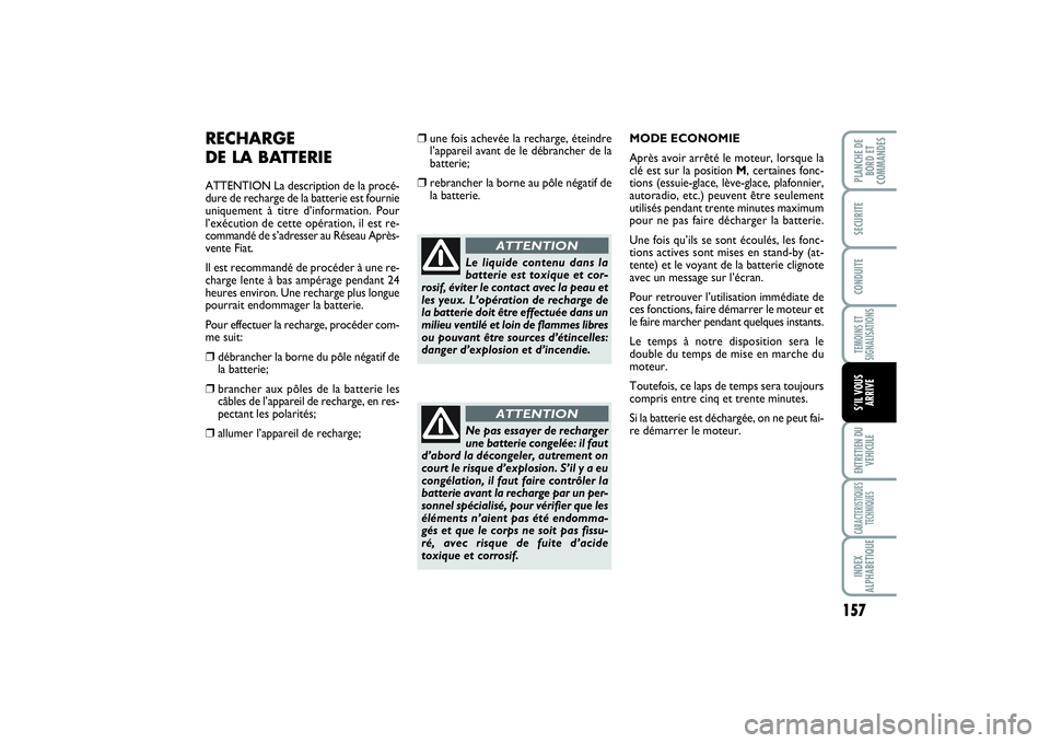 FIAT SCUDO 2014 Notice dentretien (in French) 157
TEMOINS ET
SIGNALISATIONSENTRETIEN DU
VEHICULECARACTERISTIQUES
TECHNIQUESINDEX
ALPHABETIQUEPLANCHE DE
BORD ET
COMMANDES SECURITECONDUITES’IL VOUS
ARRIVE
RECHARGE
DE LA BATTERIEATTENTION La desc FIAT SCUDO 2014 Notice dentretien (in French) 157
TEMOINS ET
SIGNALISATIONSENTRETIEN DU
VEHICULECARACTERISTIQUES
TECHNIQUESINDEX
ALPHABETIQUEPLANCHE DE
BORD ET
COMMANDES SECURITECONDUITES’IL VOUS
ARRIVE
RECHARGE
DE LA BATTERIEATTENTION La desc