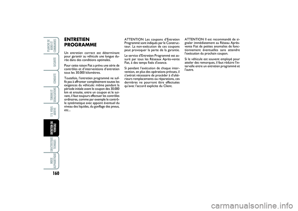 FIAT SCUDO 2014 Notice dentretien (in French) 160TEMOINS ET
SIGNALISATIONSCARACTERISTIQUES
TECHNIQUESINDEX
ALPHABETIQUEPLANCHE DE
BORD ET
COMMANDES
SECURITECONDUITES’IL VOUS
ARRIVEENTRETIEN DU
VEHICULE
ATTENTION Les coupons d’Entretien
Progra FIAT SCUDO 2014 Notice dentretien (in French) 160TEMOINS ET
SIGNALISATIONSCARACTERISTIQUES
TECHNIQUESINDEX
ALPHABETIQUEPLANCHE DE
BORD ET
COMMANDES
SECURITECONDUITES’IL VOUS
ARRIVEENTRETIEN DU
VEHICULE
ATTENTION Les coupons d’Entretien
Progra