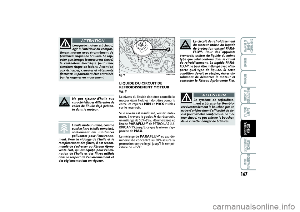 FIAT SCUDO 2014 Notice dentretien (in French) 167
TEMOINS ET
SIGNALISATIONSCARACTERISTIQUES
TECHNIQUESINDEX
ALPHABETIQUEPLANCHE DE
BORD ET
COMMANDESSECURITECONDUITES’IL VOUS
ARRIVEENTRETIEN DU
VEHICULE
Lorsque le moteur est chaud,
agir à l’i FIAT SCUDO 2014 Notice dentretien (in French) 167
TEMOINS ET
SIGNALISATIONSCARACTERISTIQUES
TECHNIQUESINDEX
ALPHABETIQUEPLANCHE DE
BORD ET
COMMANDESSECURITECONDUITES’IL VOUS
ARRIVEENTRETIEN DU
VEHICULE
Lorsque le moteur est chaud,
agir à l’i