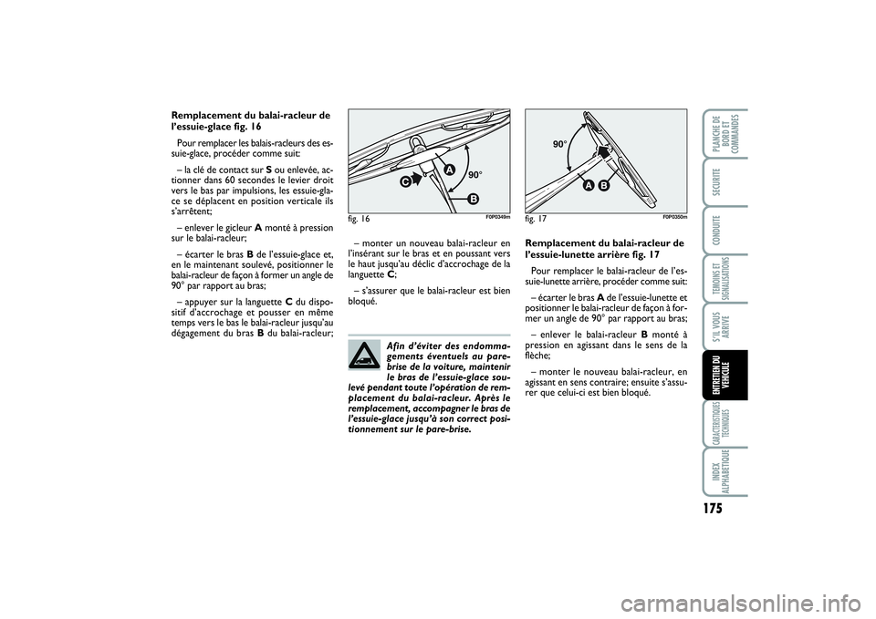 FIAT SCUDO 2014 Notice dentretien (in French) 175
TEMOINS ET
SIGNALISATIONSCARACTERISTIQUES
TECHNIQUESINDEX
ALPHABETIQUEPLANCHE DE
BORD ET
COMMANDESSECURITECONDUITES’IL VOUS
ARRIVEENTRETIEN DU
VEHICULE
Remplacement du balai-racleur de
l’essui FIAT SCUDO 2014 Notice dentretien (in French) 175
TEMOINS ET
SIGNALISATIONSCARACTERISTIQUES
TECHNIQUESINDEX
ALPHABETIQUEPLANCHE DE
BORD ET
COMMANDESSECURITECONDUITES’IL VOUS
ARRIVEENTRETIEN DU
VEHICULE
Remplacement du balai-racleur de
l’essui