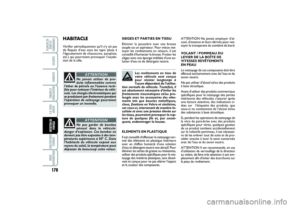 FIAT SCUDO 2014 Notice dentretien (in French) 178TEMOINS ET
SIGNALISATIONSCARACTERISTIQUES
TECHNIQUESINDEX
ALPHABETIQUEPLANCHE DE
BORD ET
COMMANDES
SECURITECONDUITES’IL VOUS
ARRIVEENTRETIEN DU
VEHICULE
Les revêtements en tissu de
votre véhicu FIAT SCUDO 2014 Notice dentretien (in French) 178TEMOINS ET
SIGNALISATIONSCARACTERISTIQUES
TECHNIQUESINDEX
ALPHABETIQUEPLANCHE DE
BORD ET
COMMANDES
SECURITECONDUITES’IL VOUS
ARRIVEENTRETIEN DU
VEHICULE
Les revêtements en tissu de
votre véhicu