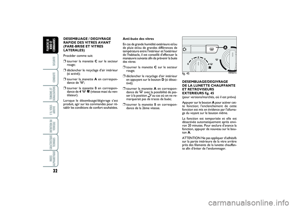 FIAT SCUDO 2014  Notice dentretien (in French) 32SECURITECONDUITETEMOINS ETSIGNALISATIONSS’IL VOUS
ARRIVEENTRETIEN DU
VEHICULECARACTERISTIQUES
TECHNIQUESINDEX
ALPHABETIQUEPLANCHE DE
BORD ET
COMMANDES
DESEMBUAGE / DEGIVRAGE
RAPIDE DES VITRES AVAN