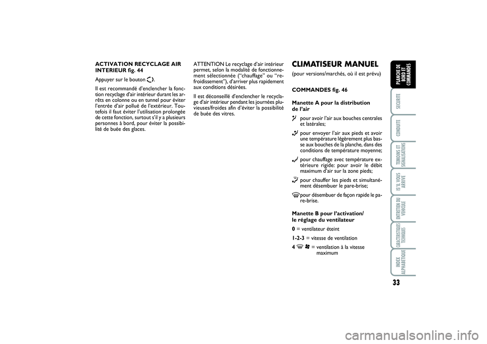 FIAT SCUDO 2014  Notice dentretien (in French) 33
SECURITECONDUITETEMOINS ETSIGNALISATIONSIS’IL VOUS
ARRIVEENTRETIEN DU
VEHICULECARACTERISTIQUES
TECHNIQUESINDEX
ALPHABETIQUEPLANCHE DE
BORD ET
COMMANDES
CLIMATISEUR MANUEL(pour versions/marchés, 
