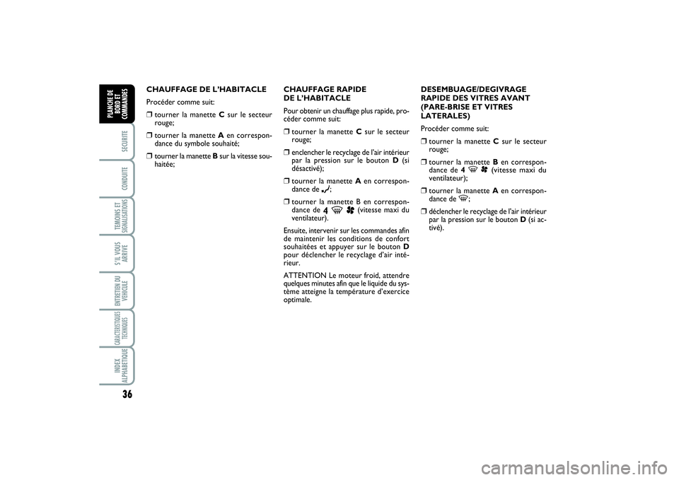 FIAT SCUDO 2014 Notice dentretien (in French) 36SECURITECONDUITETEMOINS ETSIGNALISATIONSS’IL VOUS
ARRIVEENTRETIEN DU
VEHICULECARACTERISTIQUES
TECHNIQUESINDEX
ALPHABETIQUEPLANCHE DE
BORD ET
COMMANDES
CHAUFFAGE DE L’HABITACLE
Procéder comme su FIAT SCUDO 2014 Notice dentretien (in French) 36SECURITECONDUITETEMOINS ETSIGNALISATIONSS’IL VOUS
ARRIVEENTRETIEN DU
VEHICULECARACTERISTIQUES
TECHNIQUESINDEX
ALPHABETIQUEPLANCHE DE
BORD ET
COMMANDES
CHAUFFAGE DE L’HABITACLE
Procéder comme su