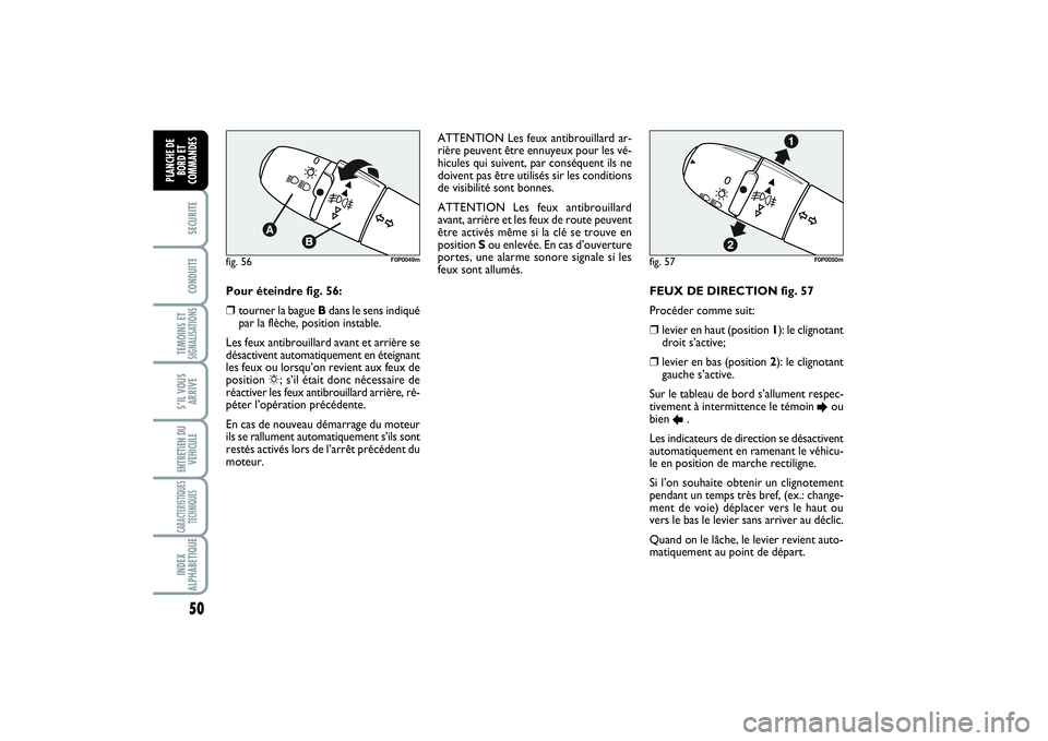 FIAT SCUDO 2014 Notice dentretien (in French) 50SECURITECONDUITETEMOINS ETSIGNALISATIONSS’IL VOUS
ARRIVEENTRETIEN DU
VEHICULECARACTERISTIQUES
TECHNIQUESINDEX
ALPHABETIQUEPLANCHE DE
BORD ET
COMMANDES
FEUX DE DIRECTION fig. 57
Procéder comme su FIAT SCUDO 2014 Notice dentretien (in French) 50SECURITECONDUITETEMOINS ETSIGNALISATIONSS’IL VOUS
ARRIVEENTRETIEN DU
VEHICULECARACTERISTIQUES
TECHNIQUESINDEX
ALPHABETIQUEPLANCHE DE
BORD ET
COMMANDES
FEUX DE DIRECTION fig. 57
Procéder comme su