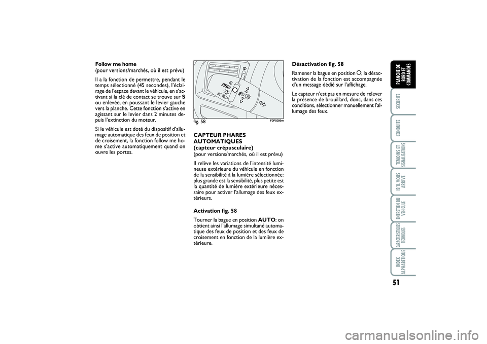 FIAT SCUDO 2014 Notice dentretien (in French) 51
SECURITECONDUITETEMOINS ETSIGNALISATIONSIS’IL VOUS
ARRIVEENTRETIEN DU
VEHICULECARACTERISTIQUES
TECHNIQUESINDEX
ALPHABETIQUEPLANCHE DE
BORD ET
COMMANDES
Follow me home
(pour versions/marchés, o FIAT SCUDO 2014 Notice dentretien (in French) 51
SECURITECONDUITETEMOINS ETSIGNALISATIONSIS’IL VOUS
ARRIVEENTRETIEN DU
VEHICULECARACTERISTIQUES
TECHNIQUESINDEX
ALPHABETIQUEPLANCHE DE
BORD ET
COMMANDES
Follow me home
(pour versions/marchés, o