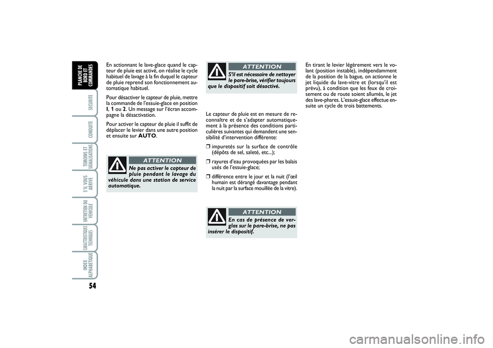FIAT SCUDO 2014 Notice dentretien (in French) 54SECURITECONDUITETEMOINS ETSIGNALISATIONSS’IL VOUS
ARRIVEENTRETIEN DU
VEHICULECARACTERISTIQUES
TECHNIQUESINDEX
ALPHABETIQUEPLANCHE DE
BORD ET
COMMANDES
En actionnant le lave-glace quand le cap-
teu FIAT SCUDO 2014 Notice dentretien (in French) 54SECURITECONDUITETEMOINS ETSIGNALISATIONSS’IL VOUS
ARRIVEENTRETIEN DU
VEHICULECARACTERISTIQUES
TECHNIQUESINDEX
ALPHABETIQUEPLANCHE DE
BORD ET
COMMANDES
En actionnant le lave-glace quand le cap-
teu