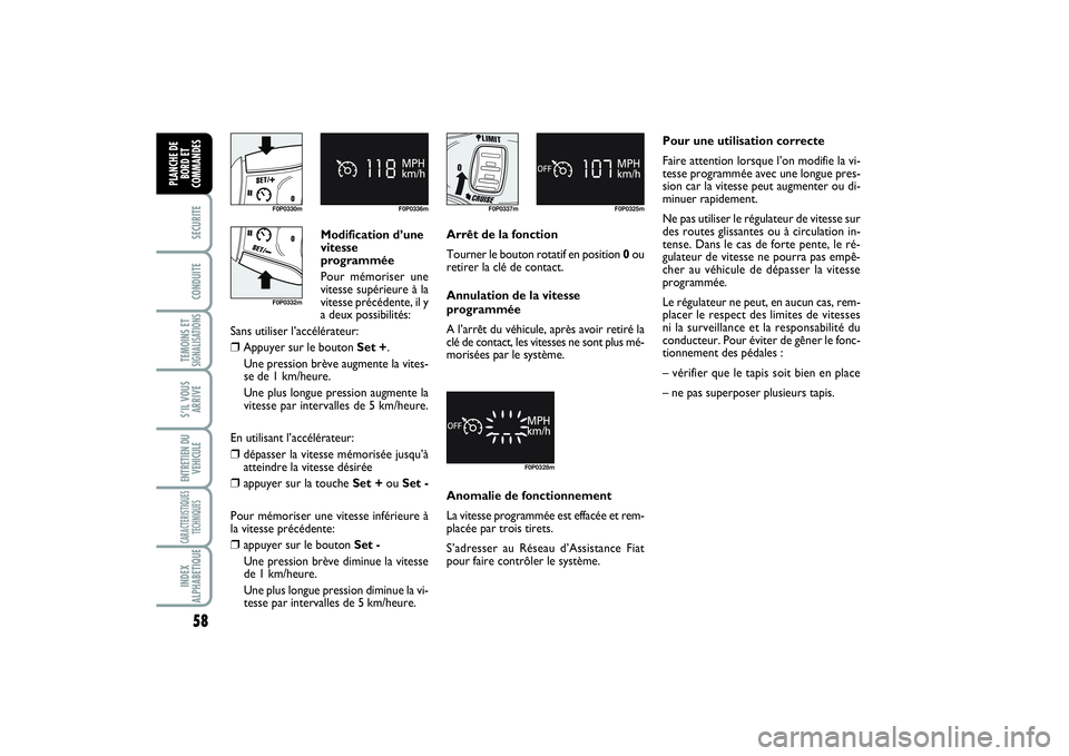 FIAT SCUDO 2014 Notice dentretien (in French) 58SECURITECONDUITETEMOINS ETSIGNALISATIONSS’IL VOUS
ARRIVEENTRETIEN DU
VEHICULECARACTERISTIQUES
TECHNIQUESINDEX
ALPHABETIQUEPLANCHE DE
BORD ET
COMMANDES
Modification d’une
vitesse
programmée
Pou FIAT SCUDO 2014 Notice dentretien (in French) 58SECURITECONDUITETEMOINS ETSIGNALISATIONSS’IL VOUS
ARRIVEENTRETIEN DU
VEHICULECARACTERISTIQUES
TECHNIQUESINDEX
ALPHABETIQUEPLANCHE DE
BORD ET
COMMANDES
Modification d’une
vitesse
programmée
Pou